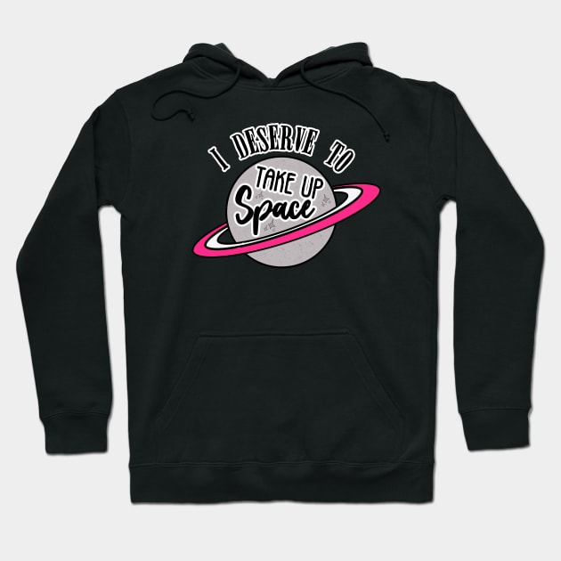 Take Up Space Body Positive Hoodie by LadyOfCoconuts